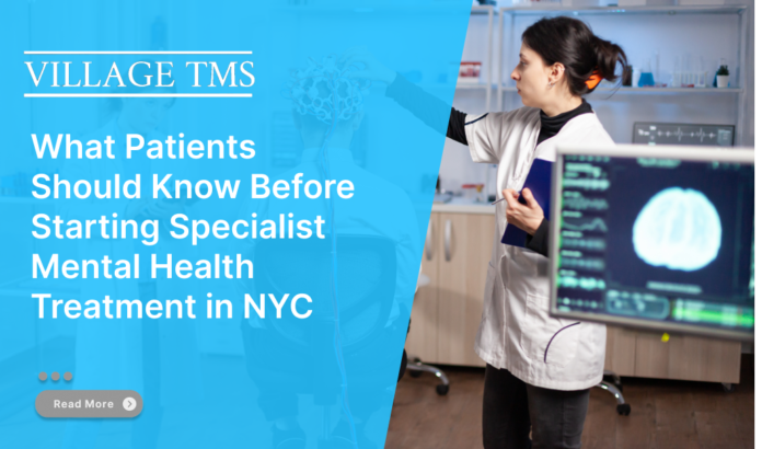 What Patients Should Know Before Starting Specialist Mental Health Treatment in NYC What Patients Should Know Before Starting Specialist Mental Health Treatment in NYC